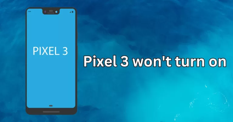 Pixel 3 Won’t Turn On? Try These 7 Easy Fixes ( Check, Force Restart + More)