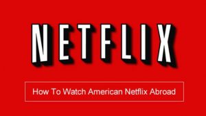How to watch US Netflix from abroad | best Netflix VPN in 2022