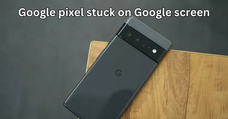 Google pixel stuck on Google screen? Here are 5 Methods to Fix it (Restart, Recharge + More)