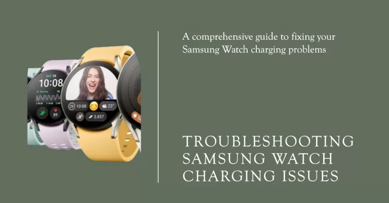 A Complete Guide to Resolving Samsung Watch Not Charging Issues