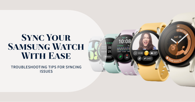 How to Fix Samsung Watch Not Syncing with Phone Issue