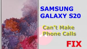 Galaxy S20 can’t make calls [Quick Fixes]