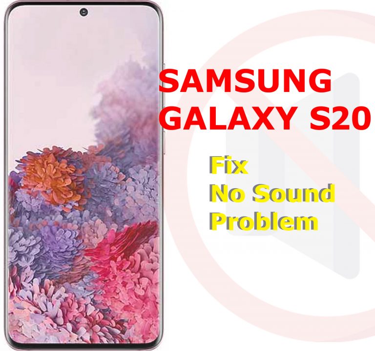 Galaxy S20 no sound. Here’s how to fix it!