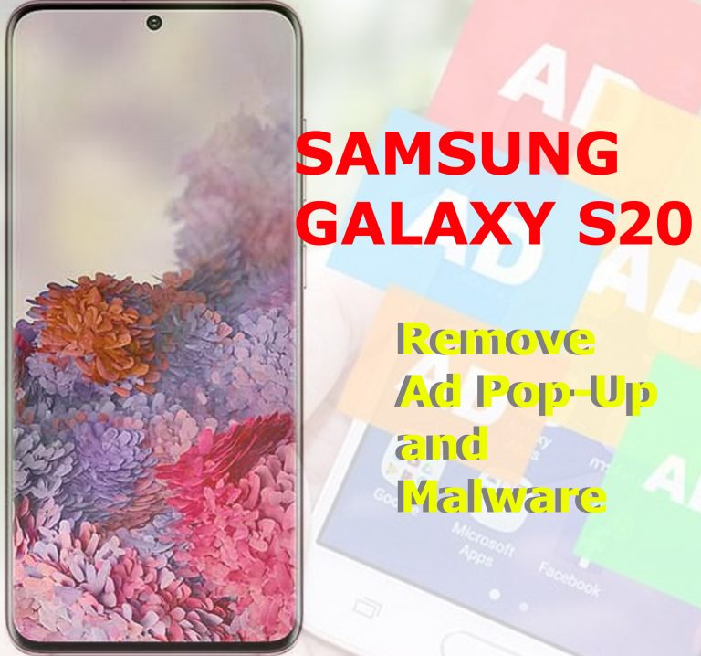 How to Remove Ad pop-ups and Malware on Galaxy S20