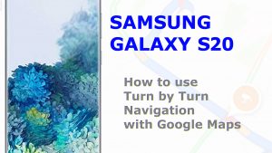How to use Turn-by-Turn Navigation with Galaxy S20 Google Maps