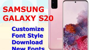 How to Download New Fonts, Change Font Size and Style on Galaxy S20
