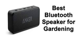 10 Best Bluetooth Speaker for Gardening in 2022
