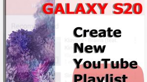 How to Create a New YouTube Playlist on Galaxy S20