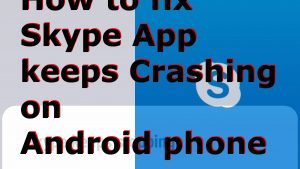 Skype app keeps crashing, not working on Android 10 [Quick Fixes]