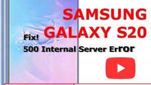 How to fix ‘500 Internal Server Error’ on YouTube App Galaxy S20