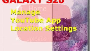 How to Manage YouTube Location Settings on Galaxy S20