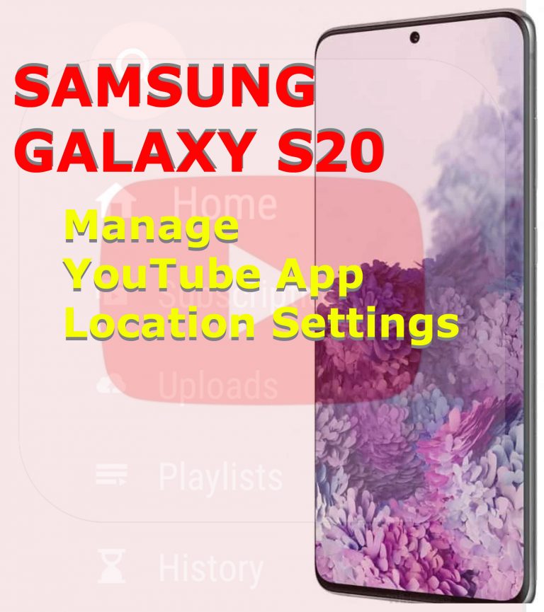 How to Manage YouTube Location Settings on Galaxy S20