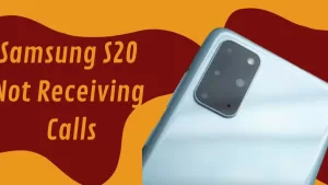 Samsung S20 Not Receiving Calls? Try These 3 Fixes