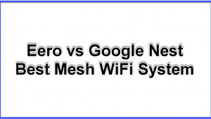 Eero vs Google Nest Best Mesh WiFi System in 2022