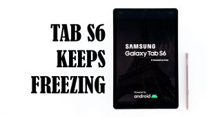 Galaxy Tab S6 Keeps Freezing? Try These Five Solutions To Fix It