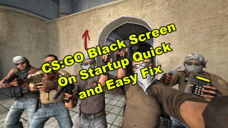 CS:GO Black Screen On Startup Quick and Easy Fix