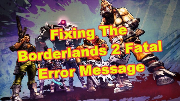 Fixing The Borderlands 2 Fatal Error Message