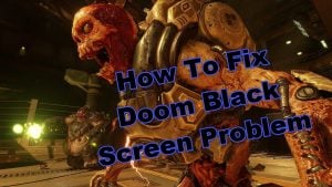 Doom Black Screen Problem Quick and Easy Fix