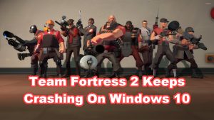Team Fortress 2 Keeps Crashing On Windows 10