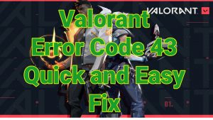 Valorant Error Code 43 Quick and Easy Fix