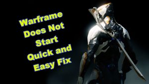 Warframe Does Not Start Quick and Easy Fix