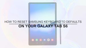 How to Reset Samsung Keyboard to Default Settings on Galaxy Tab S6