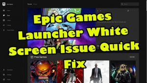 Epic Games Launcher White Screen Issue Quick Fix