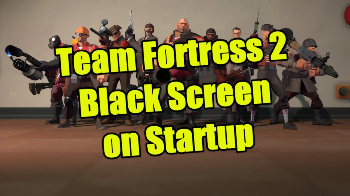 Team Fortress 2 Black Screen On Startup Quick And Easy Fix