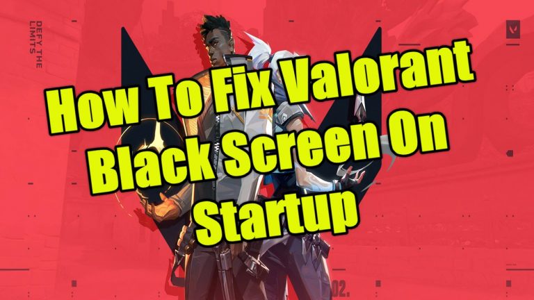 How To Fix Valorant Black Screen On Startup