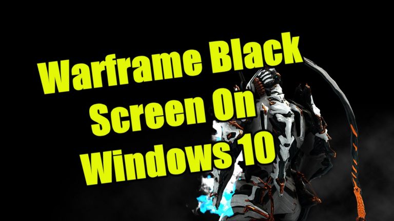 How To Fix Warframe Black Screen On Windows 10 Startup