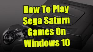 How To Play Sega Saturn Games On Windows 10
