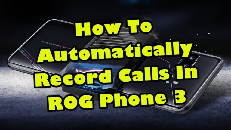 Automatically Record Calls In Rog Phone 3 How To