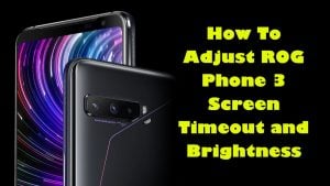 How To Adjust ROG Phone 3 Screen Timeout and Brightness