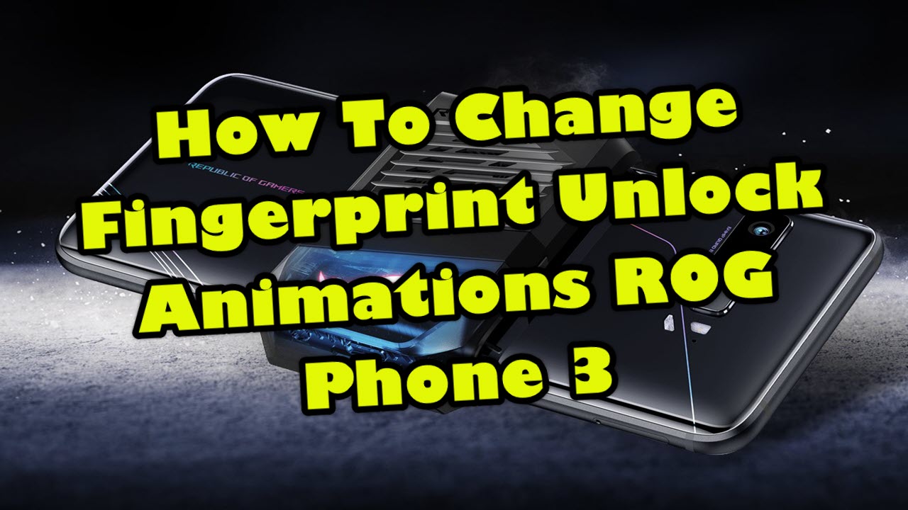 How To Change Fingerprint Unlock Animations ROG Phone 3 – The Droid Guy