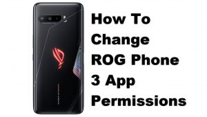 How To Change ROG Phone 3 App Permissions