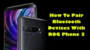 How To Pair Bluetooth Devices With ROG Phone 3