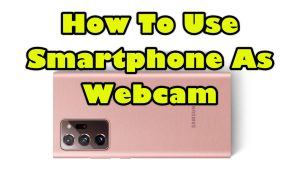 How To Use Smartphone As Webcam