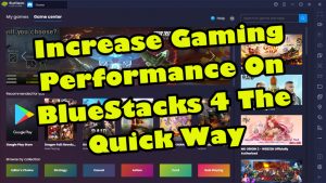 Increase Gaming Performance On BlueStacks 4 The Quick Way