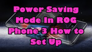 Power Saving Mode In ROG Phone 3 How to Set Up