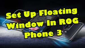 Set Up Floating Window In ROG Phone 3
