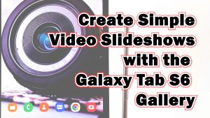 How to Create Simple Video Slideshows on Samsung Galaxy Tab S6