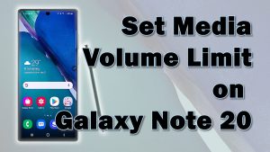How to Enable Galaxy Note 20 Media Volume Limit
