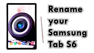 How to Rename or Change the Name of your Samsung Galaxy Tab S6
