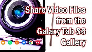 How to Share Video Files on Samsung Galaxy Tab S6 via Gallery App