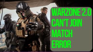 How To Fix Can’t Join A Match Issue On COD Warzone 2.0 | Updated 2022