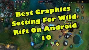 Best Graphics Setting For Wild Rift On Android 10