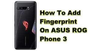 How To Add Fingerprint On ASUS ROG Phone 3