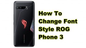 How To Change Font Style ROG Phone 3