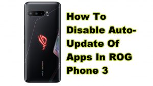 How To Disable Auto-Update Of Apps In ROG Phone 3