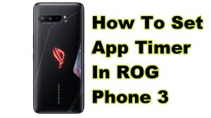 How To Set App Timer In ROG Phone 3